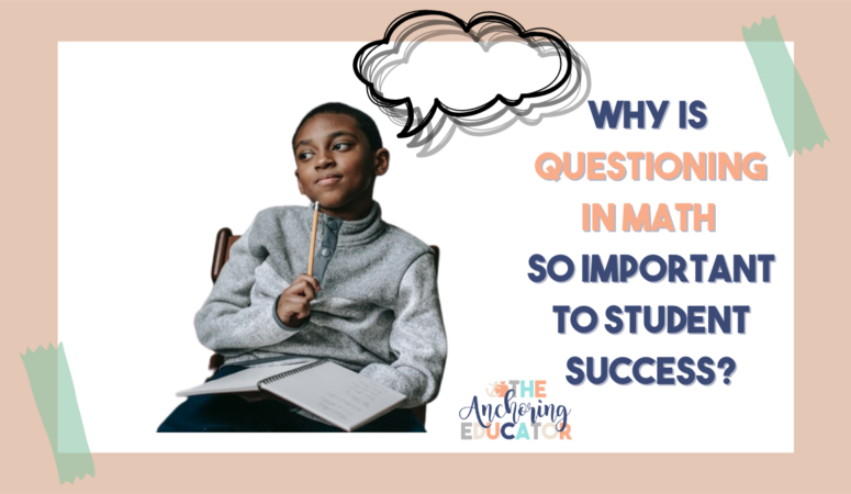 Why is Questioning in Math So Important to Student Success?