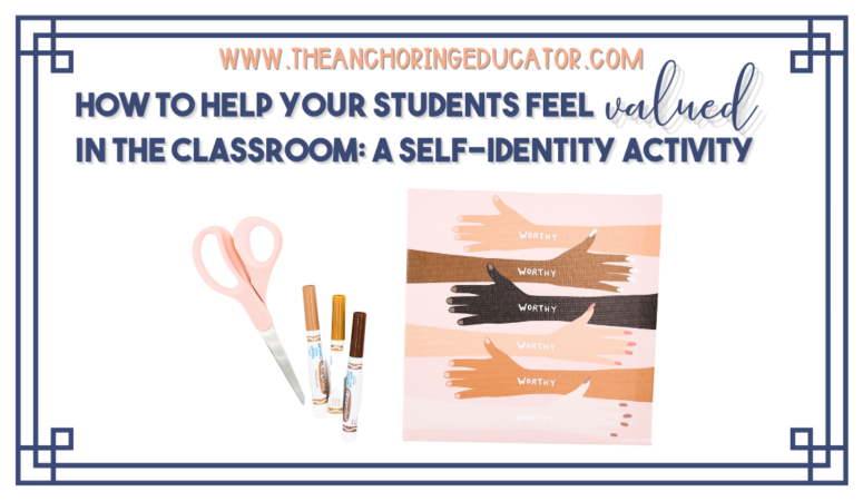 How to Help Your Students Feel Valued in the Classroom: A Self-Identity Activity
